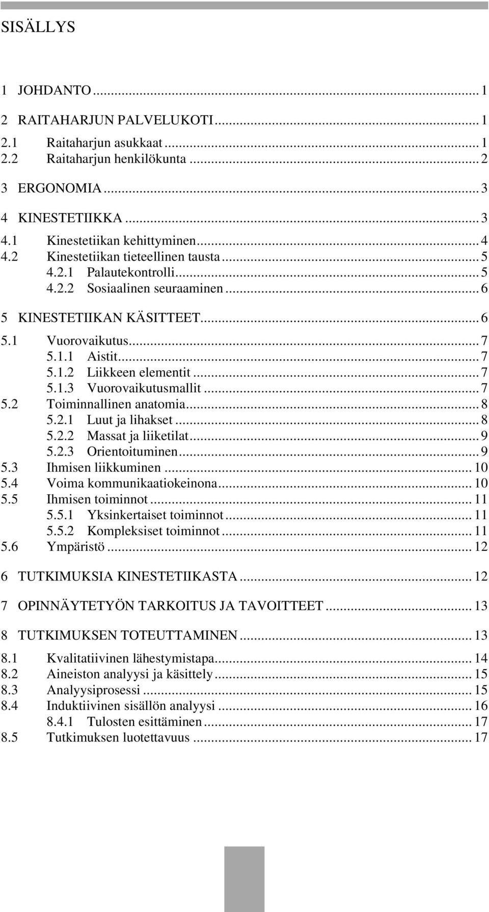 .. 7 5.1.3 Vuorovaikutusmallit... 7 5.2 Toiminnallinen anatomia... 8 5.2.1 Luut ja lihakset... 8 5.2.2 Massat ja liiketilat... 9 5.2.3 Orientoituminen... 9 5.3 Ihmisen liikkuminen... 10 5.