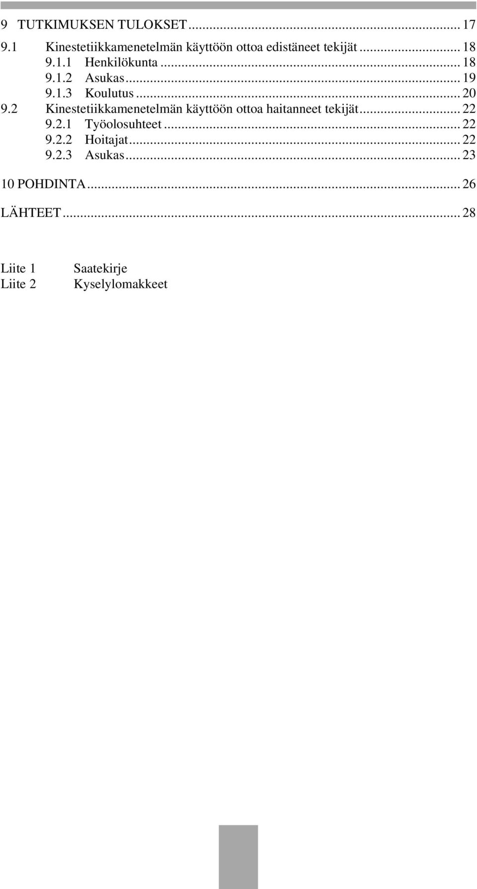 2 Kinestetiikkamenetelmän käyttöön ottoa haitanneet tekijät... 22 9.2.1 Työolosuhteet... 22 9.2.2 Hoitajat.