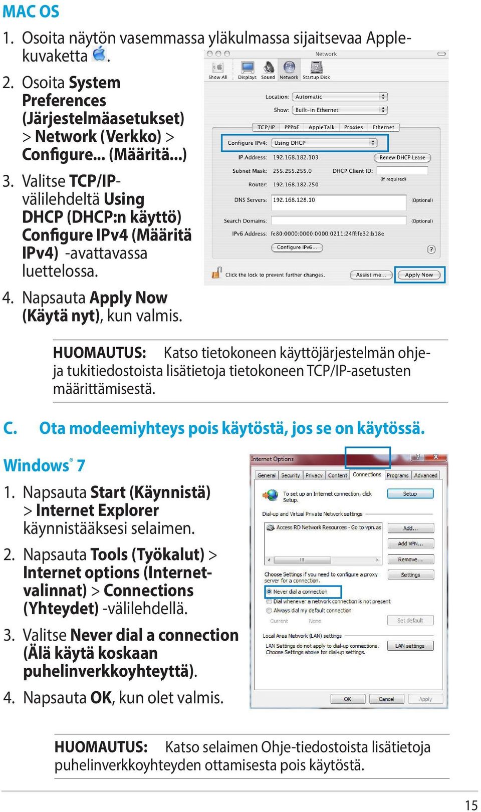 HUOMAUTUS: Katso tietokoneen käyttöjärjestelmän ohjeja tukitiedostoista lisätietoja tietokoneen TCP/IP-asetusten määrittämisestä. C. Ota modeemiyhteys pois käytöstä, jos se on käytössä. Windows 7 1.