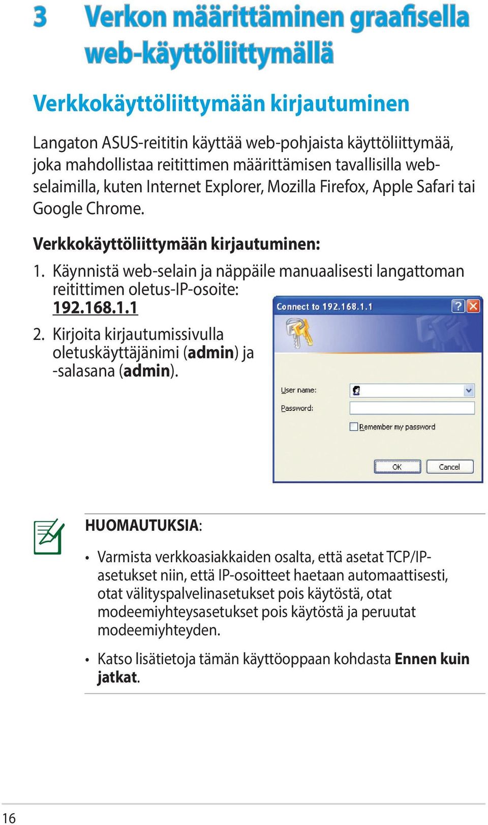 Käynnistä web-selain ja näppäile manuaalisesti langattoman reitittimen oletus-ip-osoite: 192.168.1.1 2. Kirjoita kirjautumissivulla oletuskäyttäjänimi (admin) ja -salasana (admin).