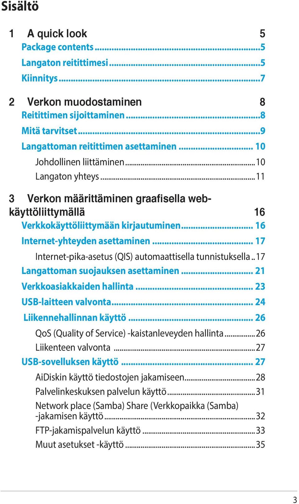 .. 17 Internet-pika-asetus (QIS) automaattisella tunnistuksella...17 Langattoman suojauksen asettaminen... 21 Verkkoasiakkaiden hallinta... 23 USB-laitteen valvonta... 24 Liikennehallinnan käyttö.