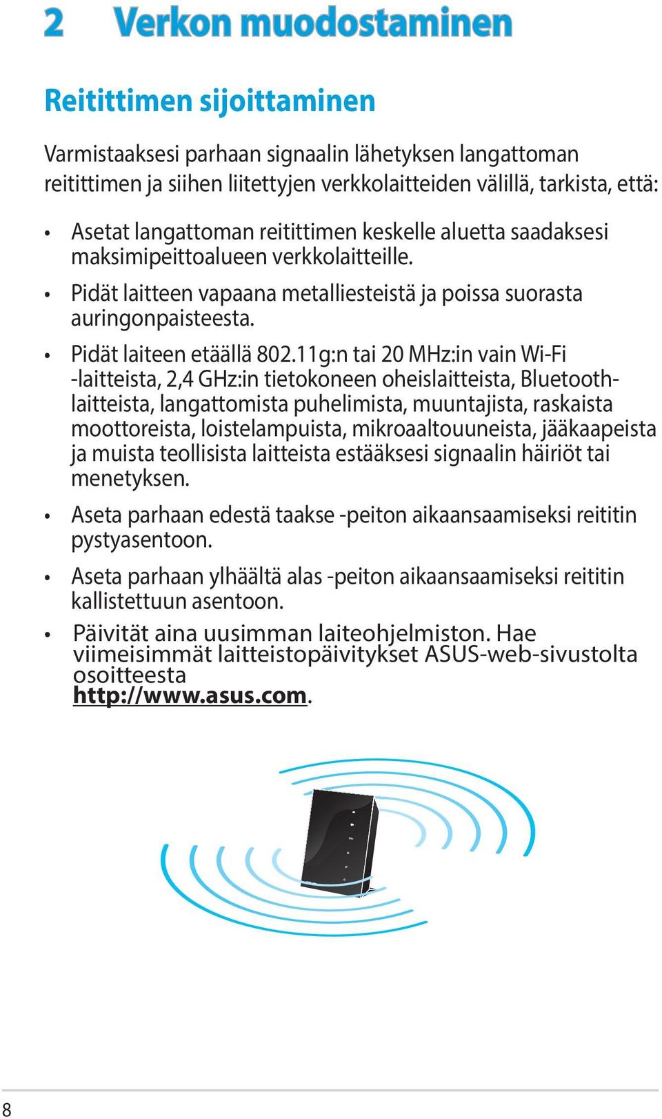 11g:n tai 20 MHz:in vain Wi-Fi -laitteista, 2,4 GHz:in tietokoneen oheislaitteista, Bluetoothlaitteista, langattomista puhelimista, muuntajista, raskaista moottoreista, loistelampuista,