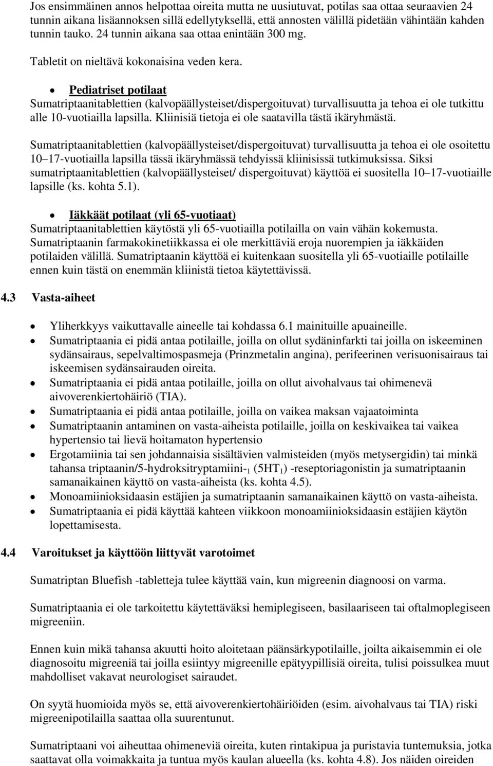 Pediatriset potilaat Sumatriptaanitablettien (kalvopäällysteiset/dispergoituvat) turvallisuutta ja tehoa ei ole tutkittu alle 10-vuotiailla lapsilla.