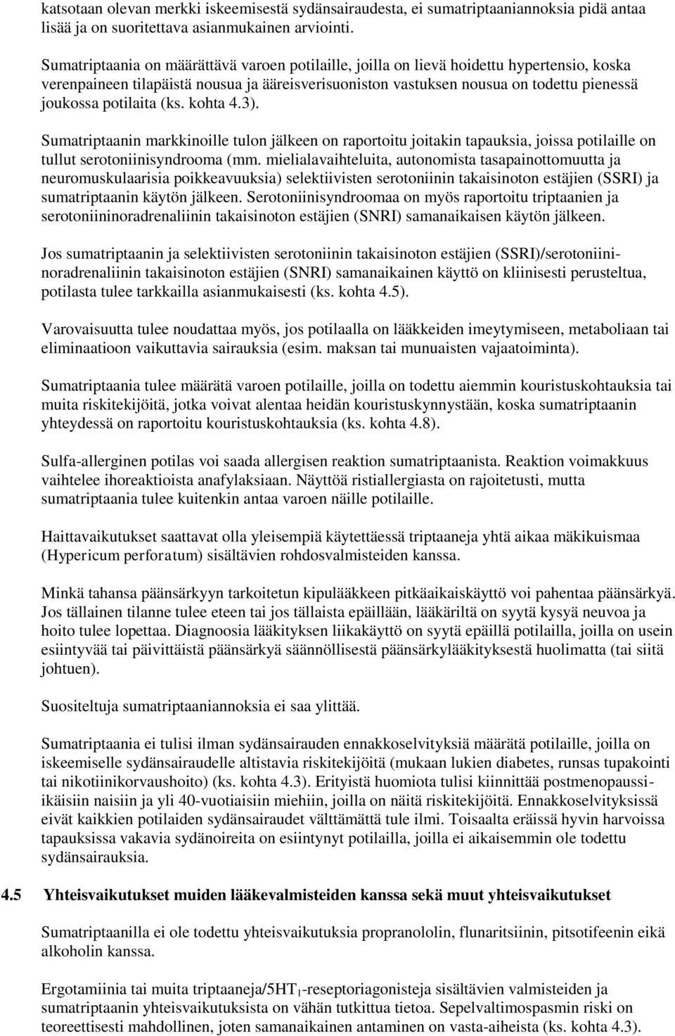 potilaita (ks. kohta 4.3). Sumatriptaanin markkinoille tulon jälkeen on raportoitu joitakin tapauksia, joissa potilaille on tullut serotoniinisyndrooma (mm.