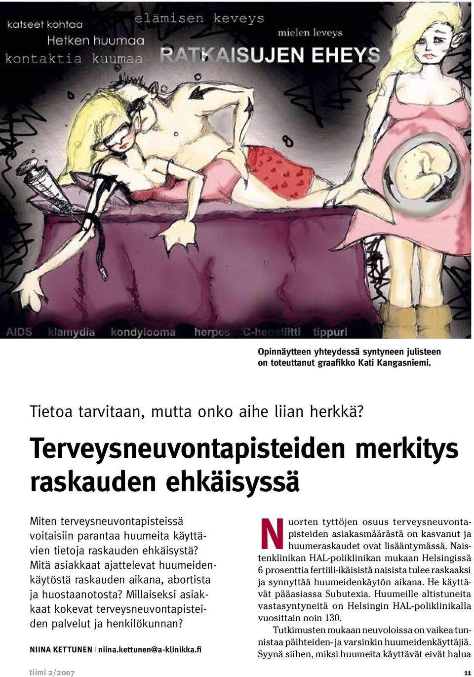 Mitä asiakkaat ajattelevat huumeidenkäytöstä raskauden aikana, abortista ja huostaanotosta? Millaiseksi asiakkaat kokevat terveysneuvontapisteiden palvelut ja henkilökunnan? NIINA KETTUNEN x niina.