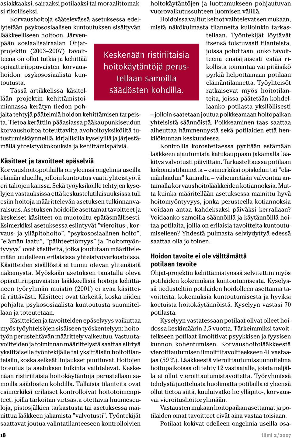 Tässä artikkelissa käsitellään projektin kehittämistoiminnassa kerätyn tiedon pohjalta tehtyjä päätelmiä hoidon kehittämisen tarpeista.