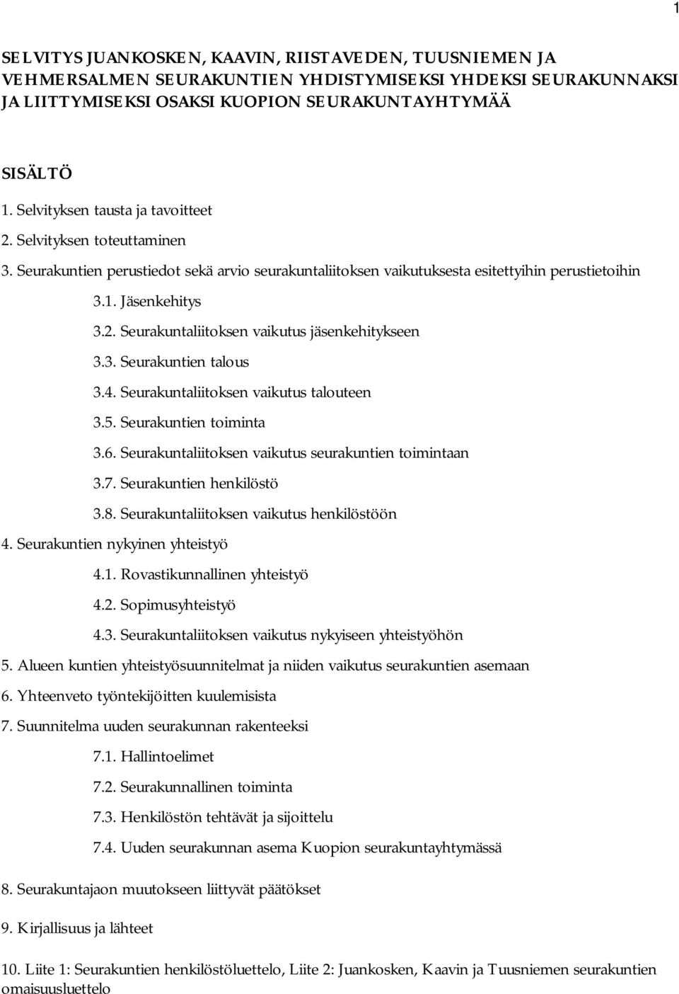 3. Seurakuntien talous 3.4. Seurakuntaliitoksen vaikutus talouteen 3.5. Seurakuntien toiminta 3.6. Seurakuntaliitoksen vaikutus seurakuntien toimintaan 3.7. Seurakuntien henkilöstö 3.8.