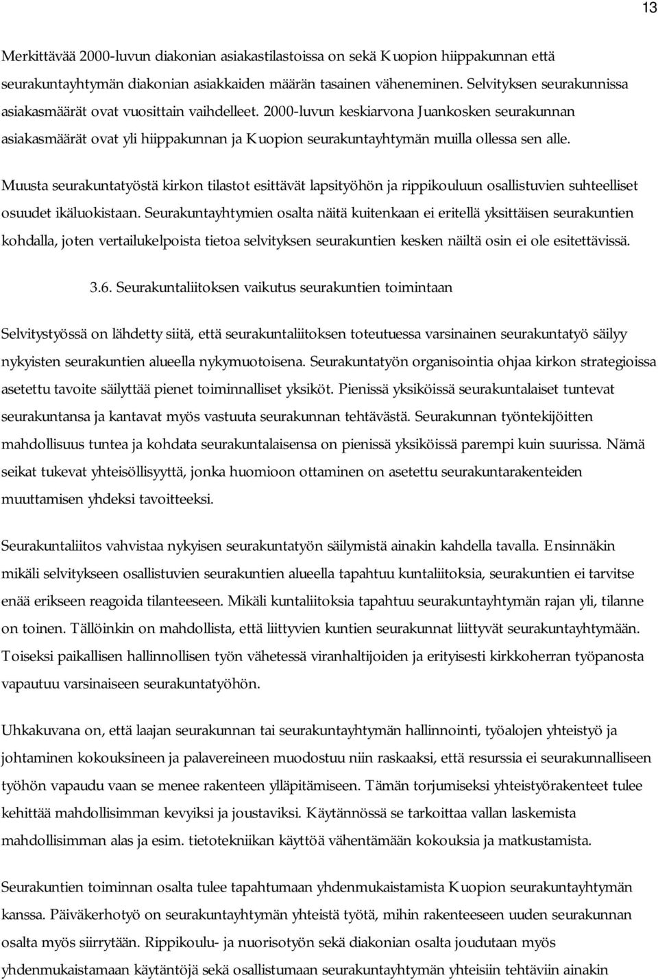 2000-luvun keskiarvona Juankosken seurakunnan asiakasmäärät ovat yli hiippakunnan ja Kuopion seurakuntayhtymän muilla ollessa sen alle.