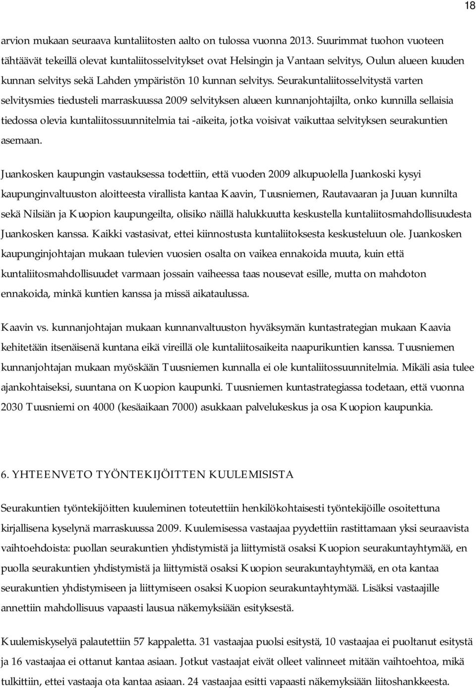 Seurakuntaliitosselvitystä varten selvitysmies tiedusteli marraskuussa 2009 selvityksen alueen kunnanjohtajilta, onko kunnilla sellaisia tiedossa olevia kuntaliitossuunnitelmia tai -aikeita, jotka