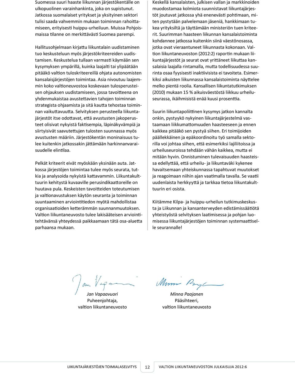 Hallitusohjelmaan kirjattu liikuntalain uudistaminen tuo keskusteluun myös järjestökriteereiden uudistamisen.