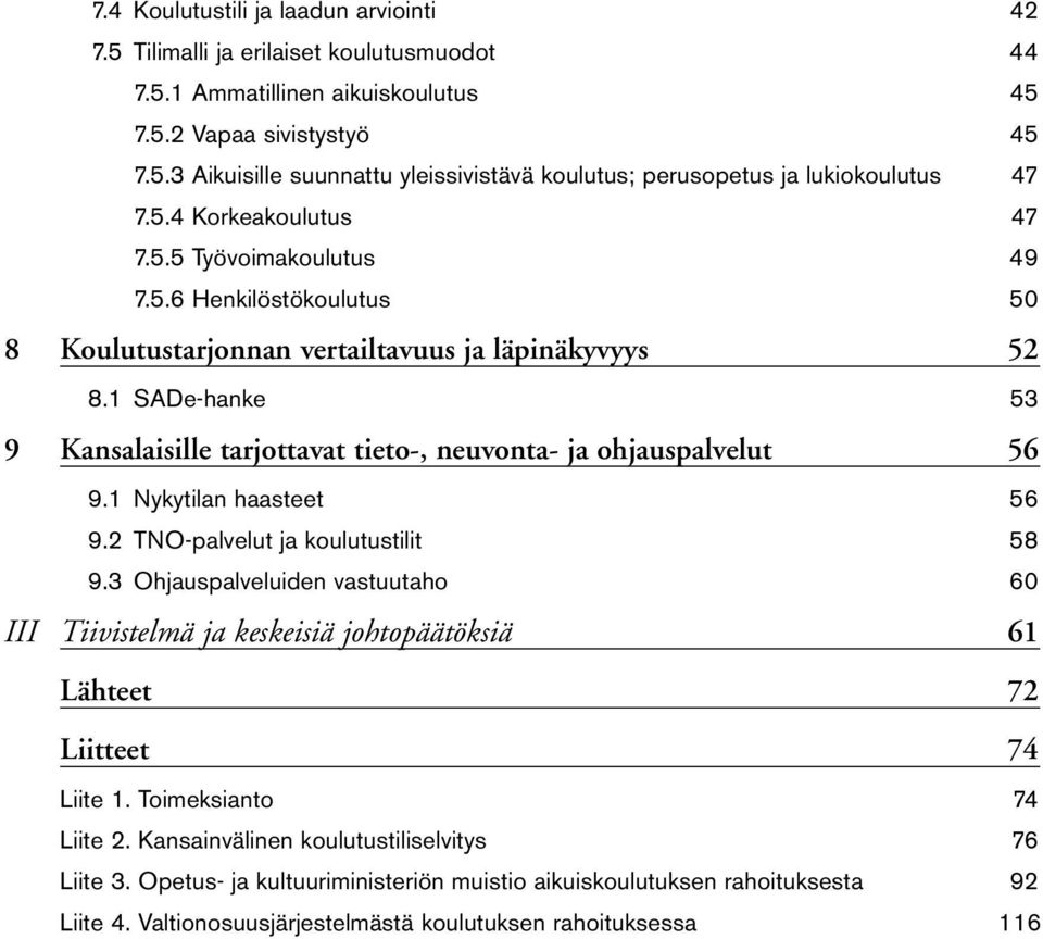 1 SADe-hanke 53 9 Kansalaisille tarjottavat tieto-, neuvonta- ja ohjauspalvelut 56 9.1 Nykytilan haasteet 56 9.2 TNO-palvelut ja koulutustilit 58 9.