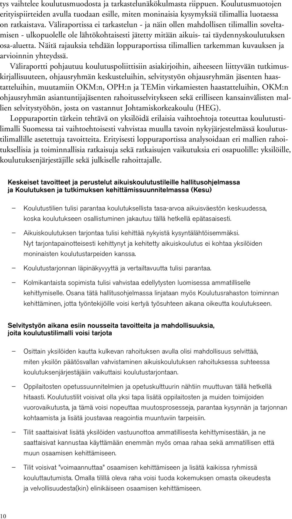 Näitä rajauksia tehdään loppuraportissa tilimallien tarkemman kuvauksen ja arvioinnin yhteydssä.