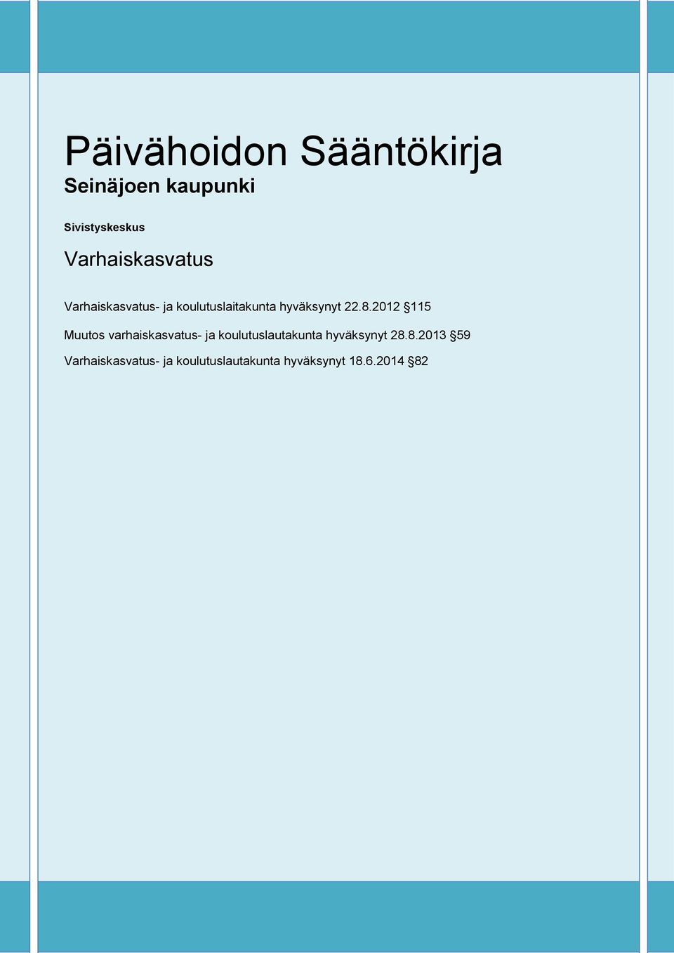 22.8.2012 115 Muutos varhaiskasvatus- ja koulutuslautakunta