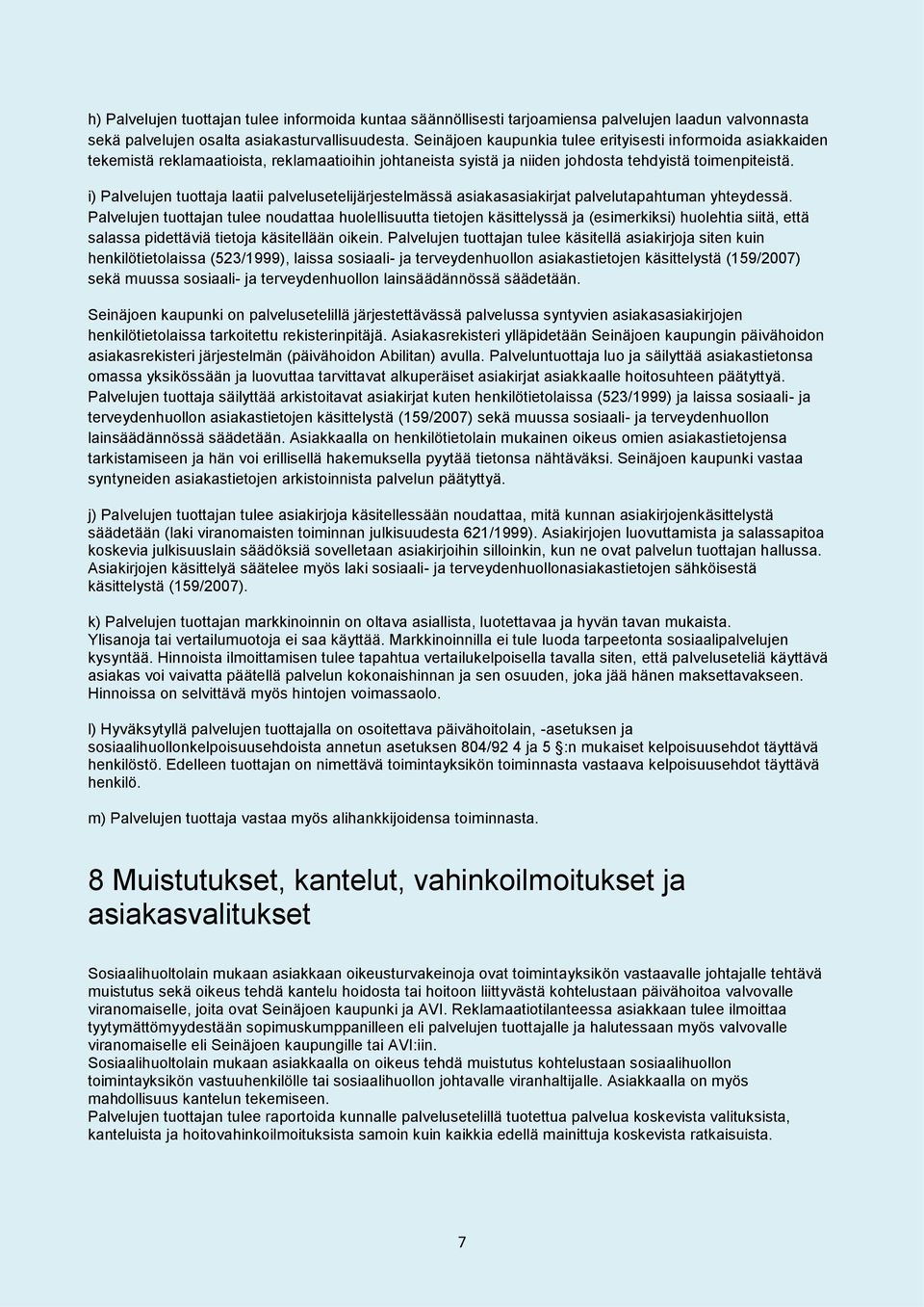 i) Palvelujen tuottaja laatii palvelusetelijärjestelmässä asiakasasiakirjat palvelutapahtuman yhteydessä.