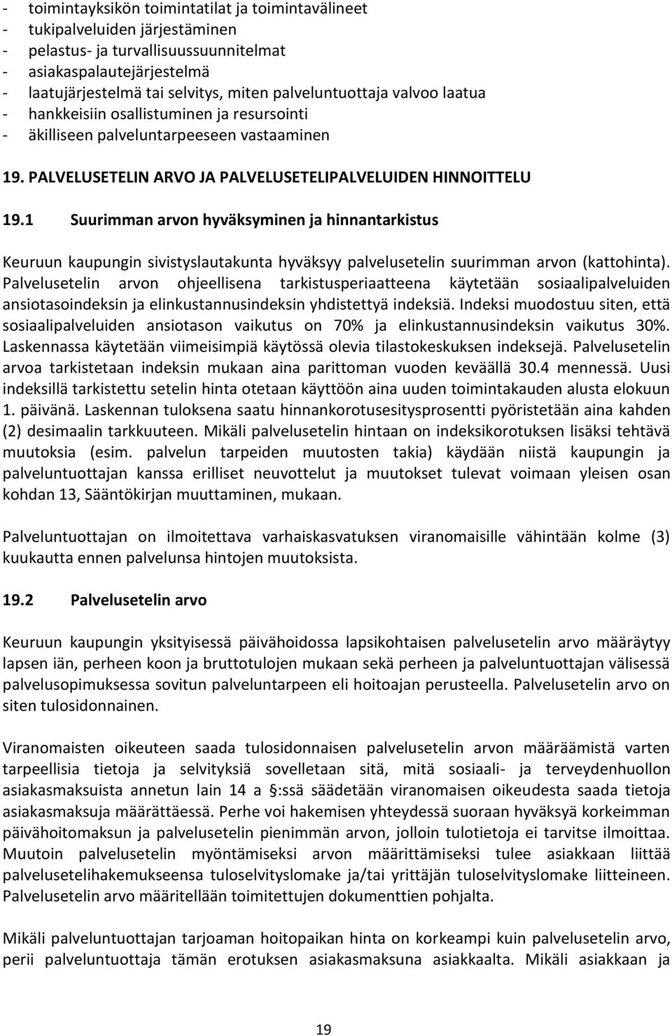 1 Suurimman arvon hyväksyminen ja hinnantarkistus Keuruun kaupungin sivistyslautakunta hyväksyy palvelusetelin suurimman arvon (kattohinta).