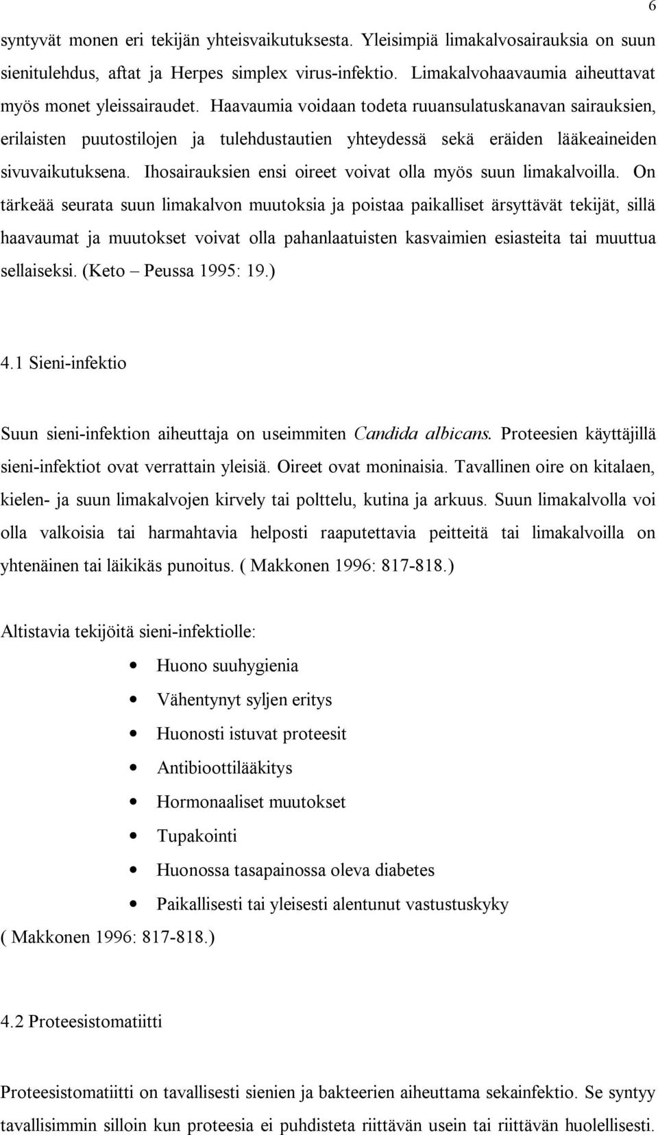 Haavaumia voidaan todeta ruuansulatuskanavan sairauksien, erilaisten puutostilojen ja tulehdustautien yhteydessä sekä eräiden lääkeaineiden sivuvaikutuksena.