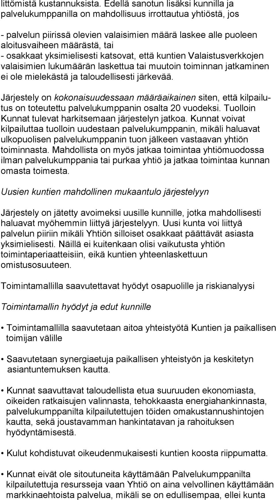 osakkaat yksimielisesti katsovat, että kuntien Va lais tus verk ko jen valaisimien lukumäärän laskettua tai muutoin toi min nan jatkaminen ei ole mielekästä ja taloudellisesti jär ke vää.