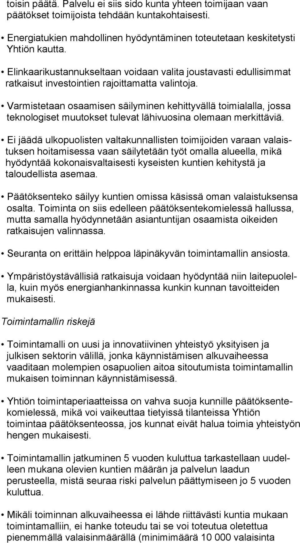 Varmistetaan osaamisen säilyminen kehittyvällä toi mi alal la, jossa teknologiset muutokset tulevat lähivuosina ole maan merkittäviä.