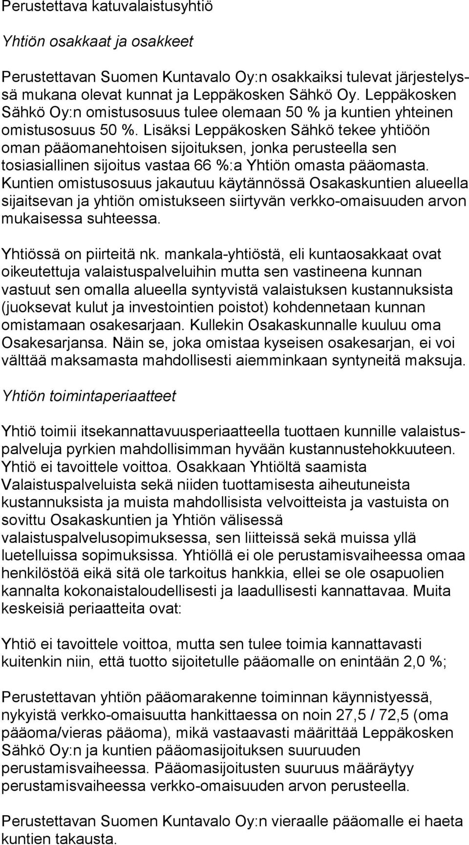 Lisäksi Lep pä kos ken Sähkö tekee yhtiöön oman pääomanehtoisen si joi tuk sen, jonka perusteella sen tosiasiallinen sijoitus vastaa 66 %:a Yhtiön omasta pääomasta.