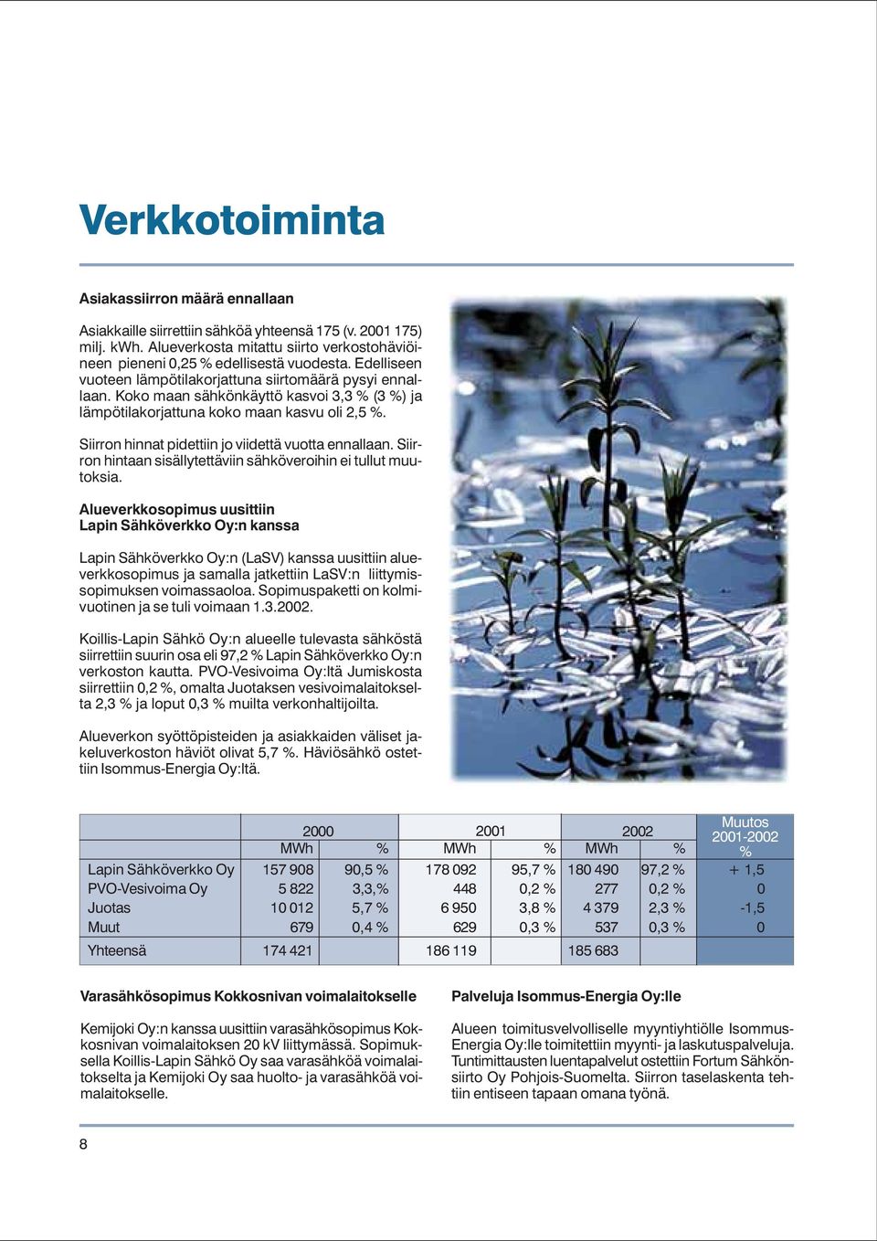 Siirron hinnat pidettiin jo viidettä vuotta ennallaan. Siirron hintaan sisällytettäviin sähköveroihin ei tullut muutoksia.