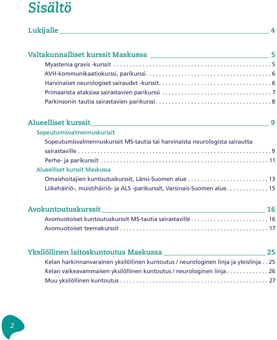 ................................. 7 Parkinsonin tautia sairastavien parikurssi.