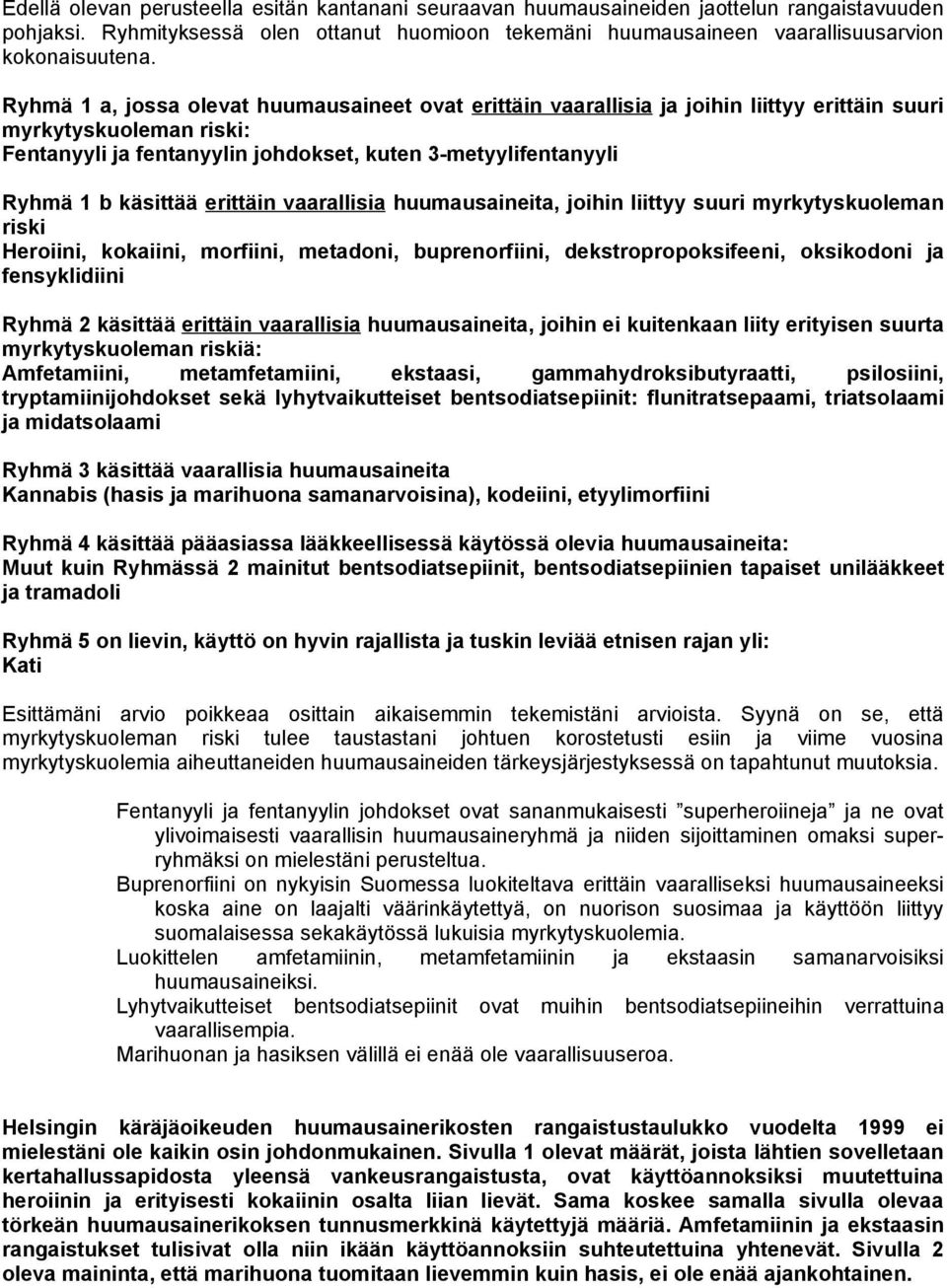 käsittää erittäin vaarallisia huumausaineita, joihin liittyy suuri myrkytyskuoleman riski Heroiini, kokaiini, morfiini, metadoni, buprenorfiini, dekstropropoksifeeni, oksikodoni ja fensyklidiini