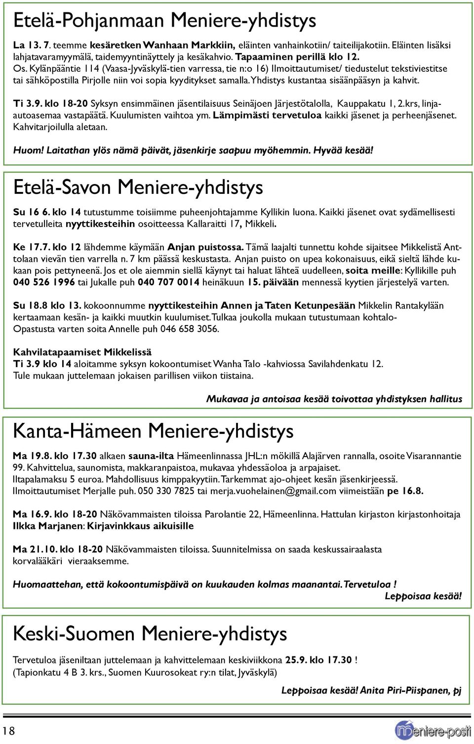 Yhdistys kustantaa sisäänpääsyn ja kahvit. Ti 3.9. klo 18-20 Syksyn ensimmäinen jäsentilaisuus Seinäjoen Järjestötalolla, Kauppakatu 1, 2.krs, linjaautoasemaa vastapäätä. Kuulumisten vaihtoa ym.