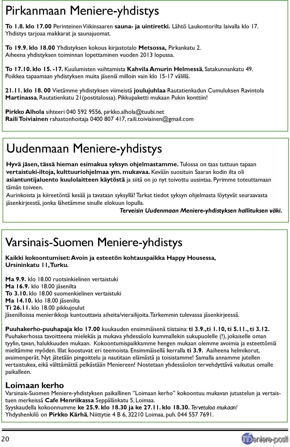 Kuulumisten vaihtamista Kahvila Amurin Helmessä, Satakunnankatu 49. Poikkea tapaamaan yhdistyksen muita jäseniä milloin vain klo 15-17 välillä. 21.11. klo 18.