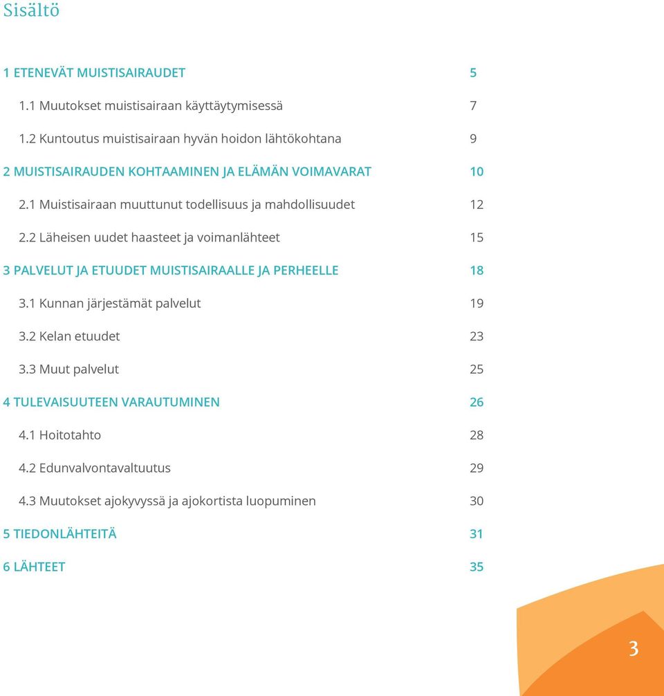 1 Muistisairaan muuttunut todellisuus ja mahdollisuudet 12 2.