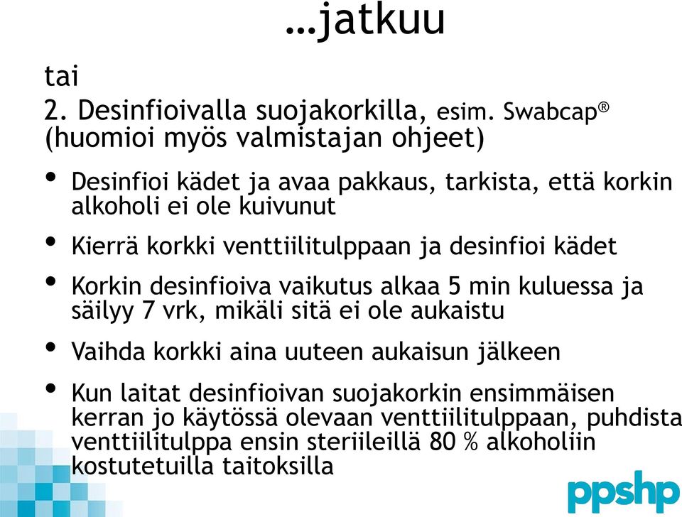 korkki venttiilitulppaan ja desinfioi kädet Korkin desinfioiva vaikutus alkaa 5 min kuluessa ja säilyy 7 vrk, mikäli sitä ei ole