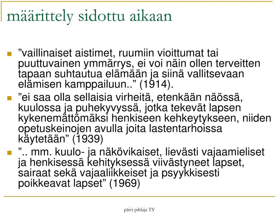 ei saa olla sellaisia virheitä, etenkään näössä, kuulossa ja puhekyvyssä, jotka tekevät lapsen kykenemättömäksi henkiseen kehkeytykseen, niiden