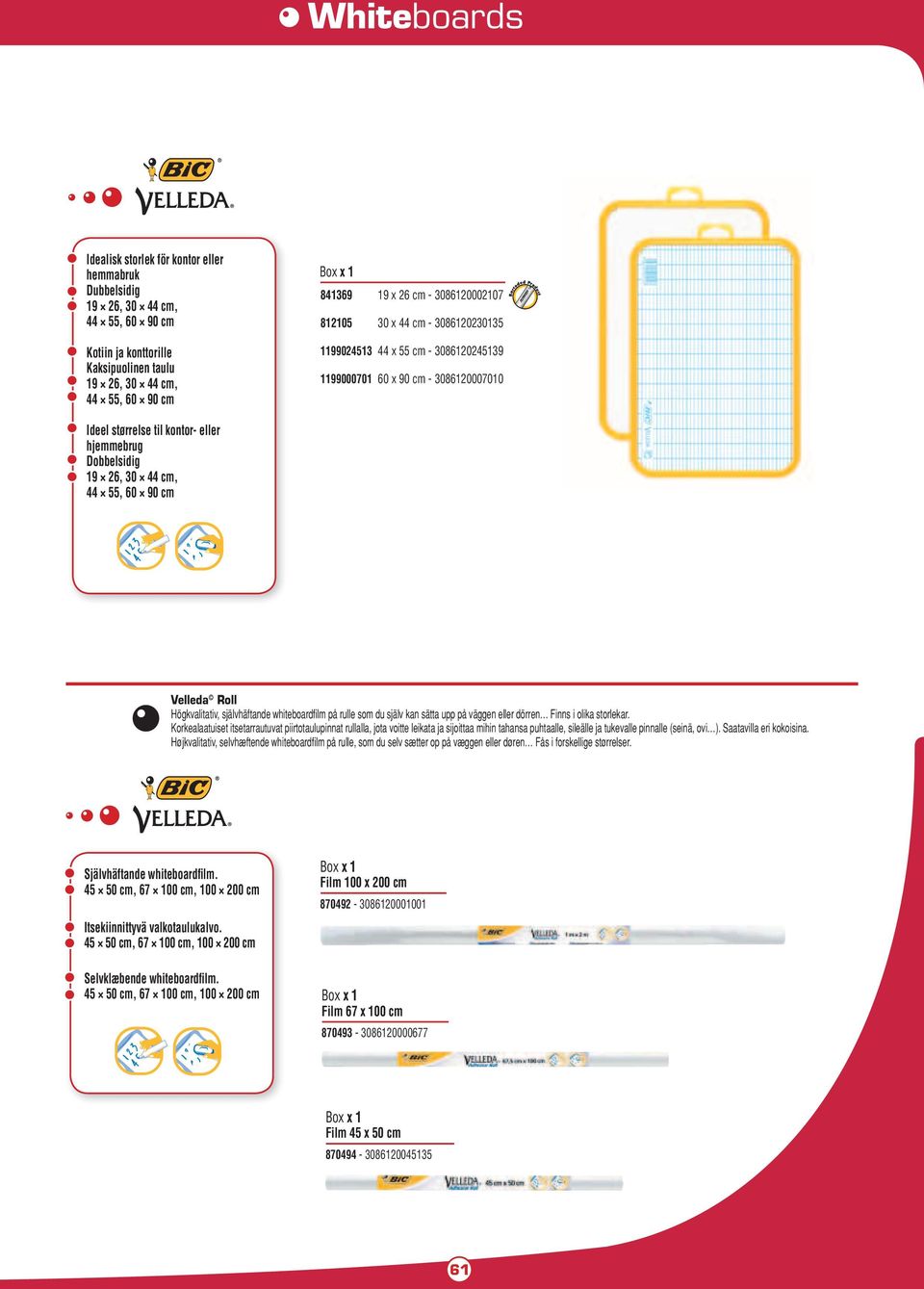 cm, 44 55, 60 90 cm Velleda Roll Högkvalitativ, självhäftande whiteboardfi lm på rulle som du själv kan sätta upp på väggen eller dörren Finns i olika storlekar.