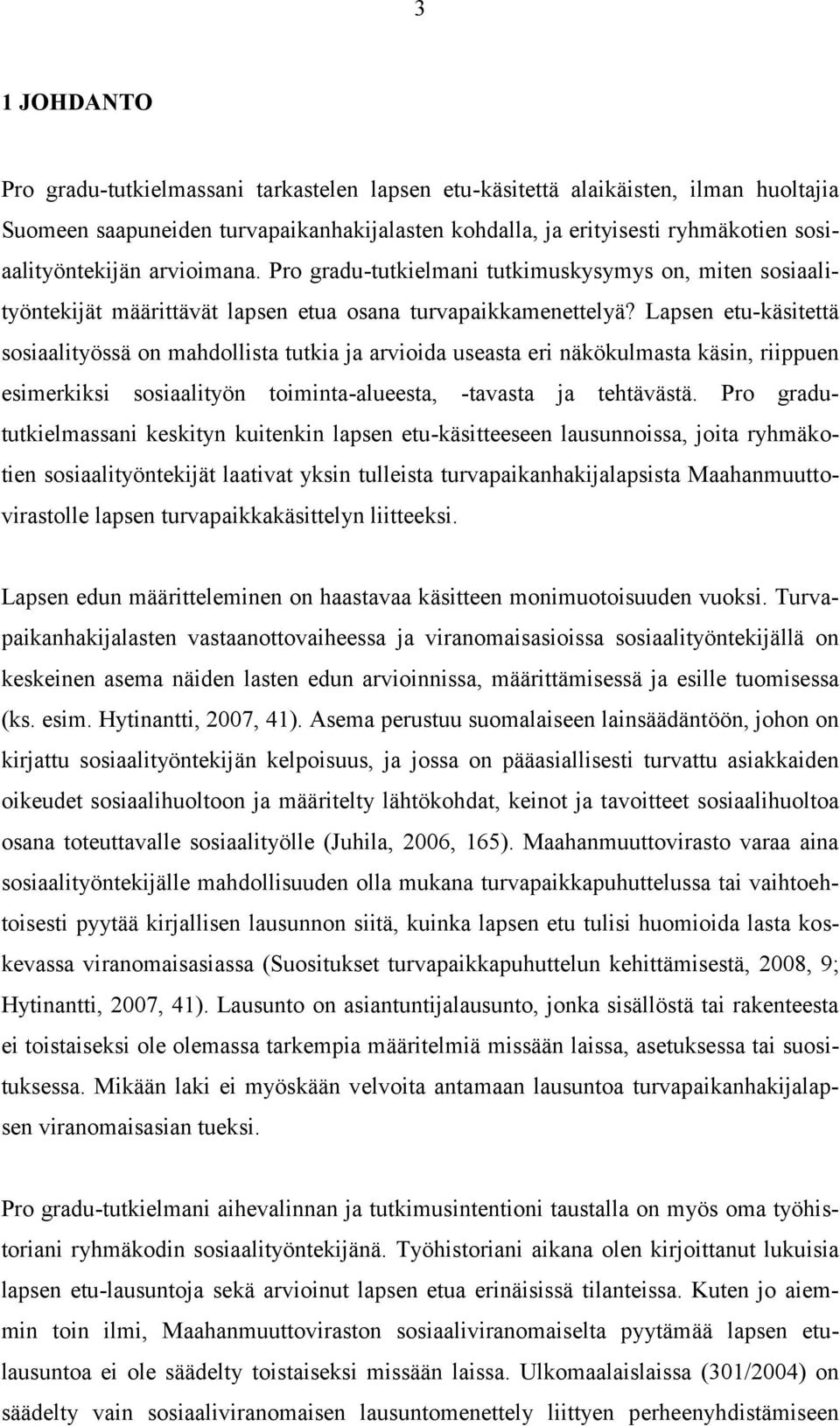 Lapsen etu-käsitettä sosiaalityössä on mahdollista tutkia ja arvioida useasta eri näkökulmasta käsin, riippuen esimerkiksi sosiaalityön toiminta-alueesta, -tavasta ja tehtävästä.