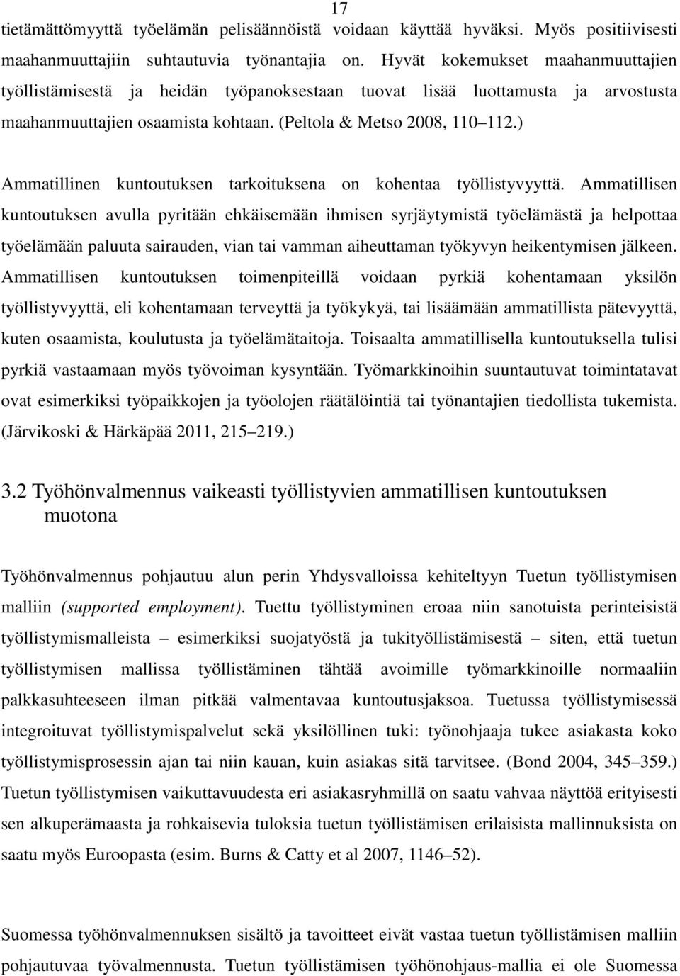 ) Ammatillinen kuntoutuksen tarkoituksena on kohentaa työllistyvyyttä.