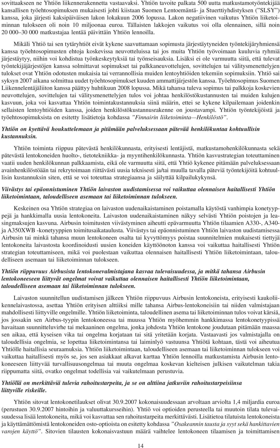 lakon lokakuun 2006 lopussa. Lakon negatiivinen vaikutus Yhtiön liiketoiminnan tulokseen oli noin 10 miljoonaa euroa.