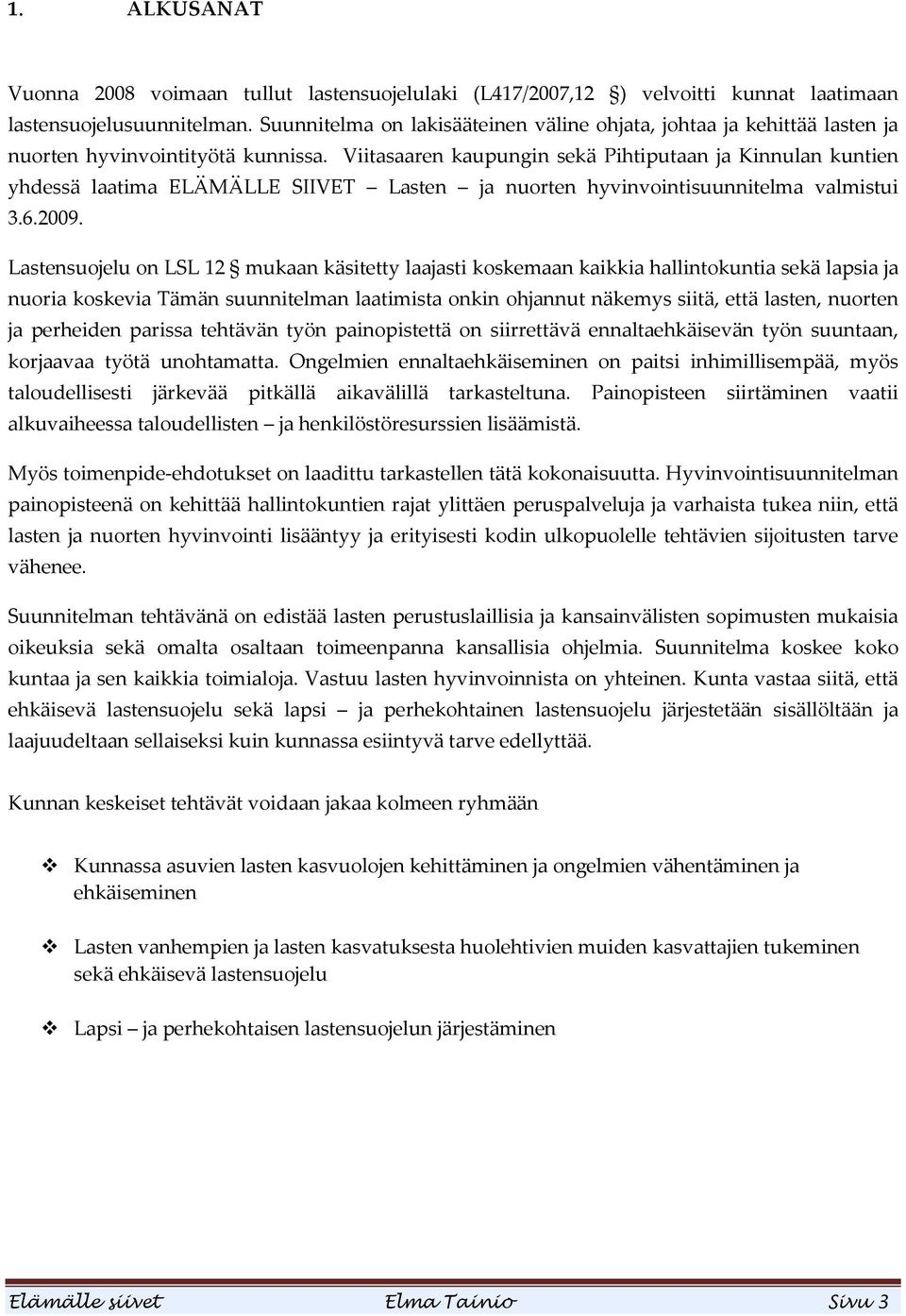 Viitasaaren kaupungin sekä Pihtiputaan ja Kinnulan kuntien yhdessä laatima ELÄMÄLLE SIIVET Lasten ja nuorten hyvinvointisuunnitelma valmistui 3.6.2009.