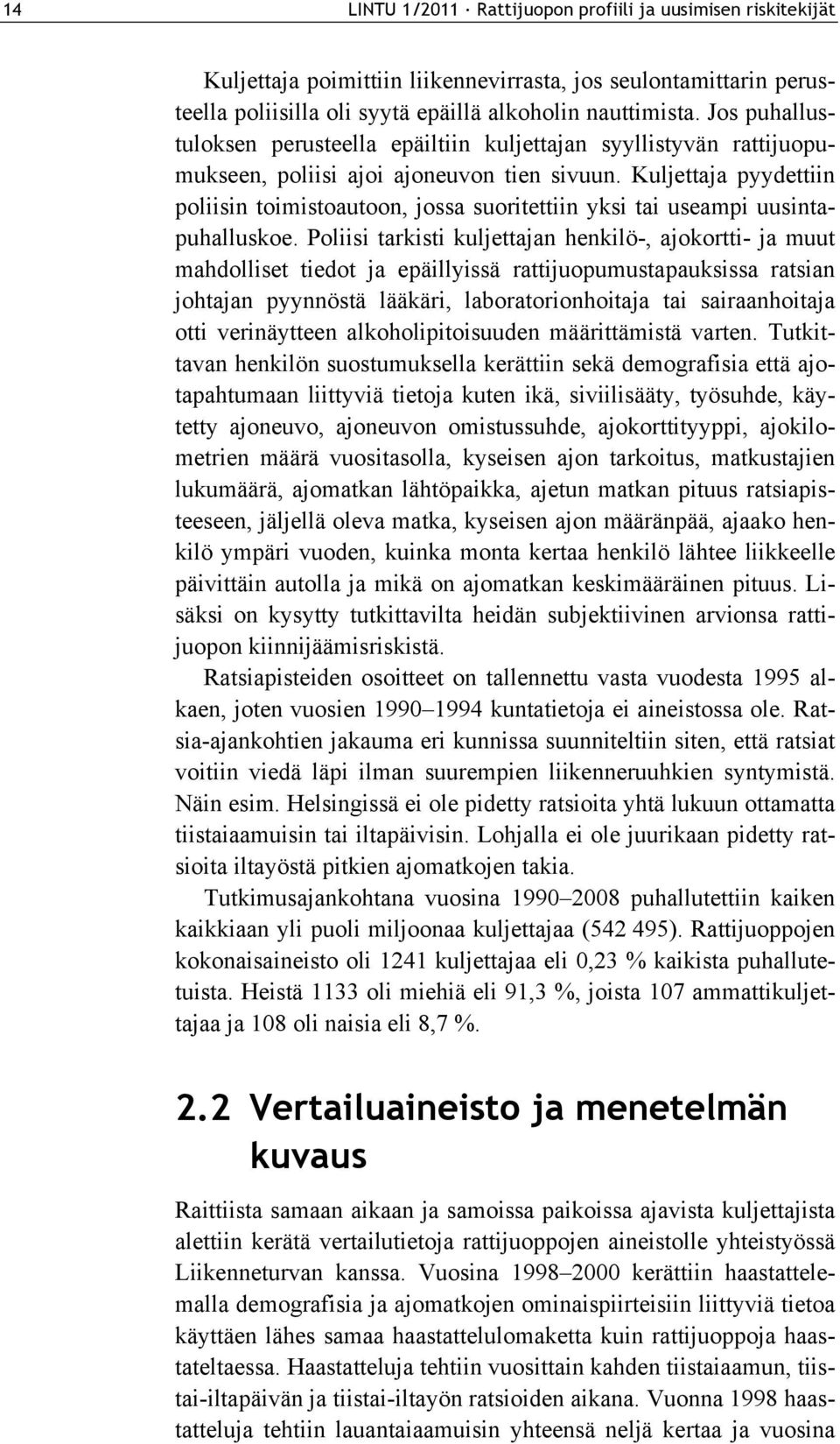 Kuljettaja pyydettiin poliisin toimistoautoon, jossa suoritettiin yksi tai useampi uusintapuhalluskoe.