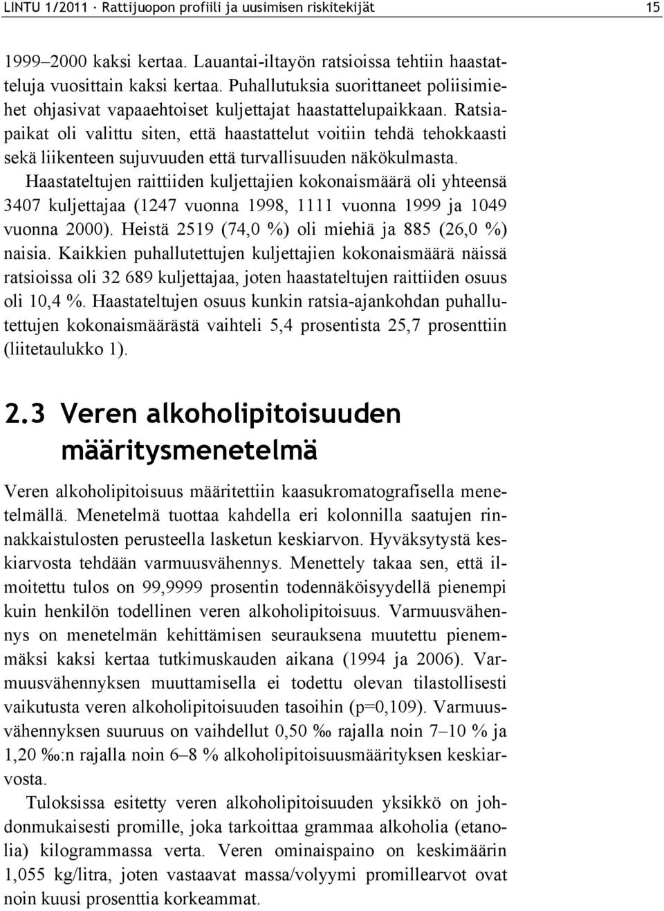 Ratsiapaikat oli valittu siten, että haastattelut voitiin tehdä tehokkaasti sekä liikenteen sujuvuuden että turvallisuuden näkökulmasta.