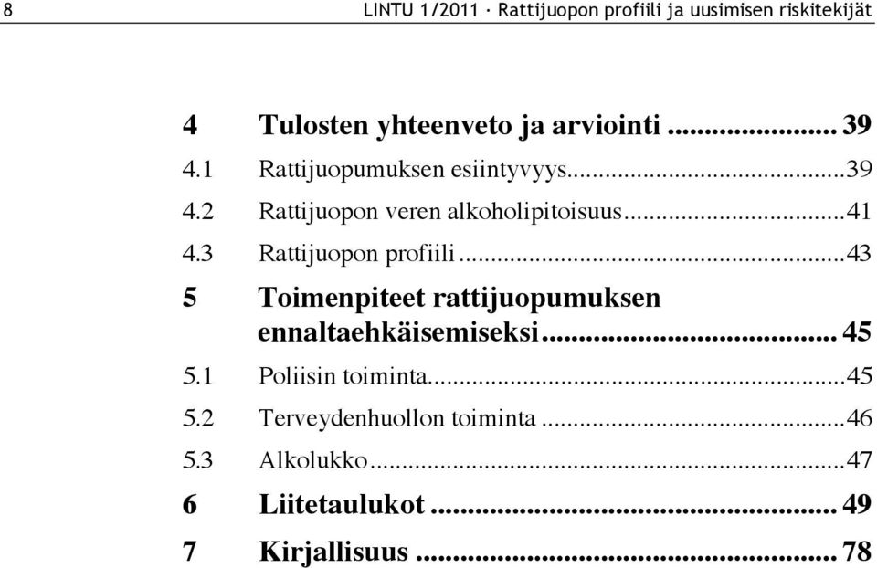 3 Rattijuopon profiili...43 5 Toimenpiteet rattijuopumuksen ennaltaehkäisemiseksi... 45 5.