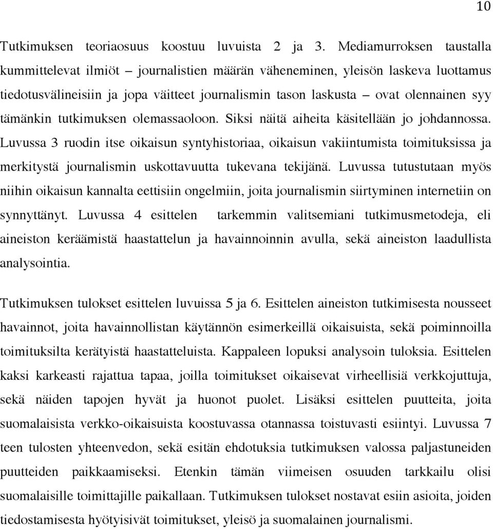 tutkimuksen olemassaoloon. Siksi näitä aiheita käsitellään jo johdannossa.