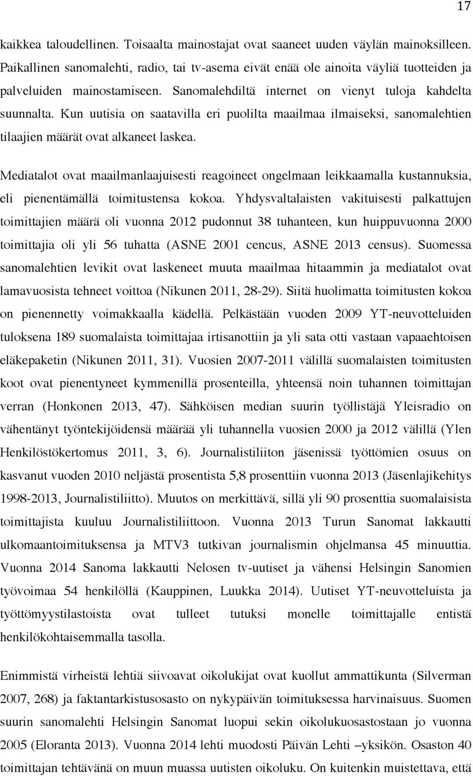 Kun uutisia on saatavilla eri puolilta maailmaa ilmaiseksi, sanomalehtien tilaajien määrät ovat alkaneet laskea.