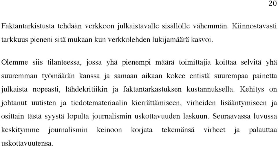 julkaista nopeasti, lähdekritiikin ja faktantarkastuksen kustannuksella.