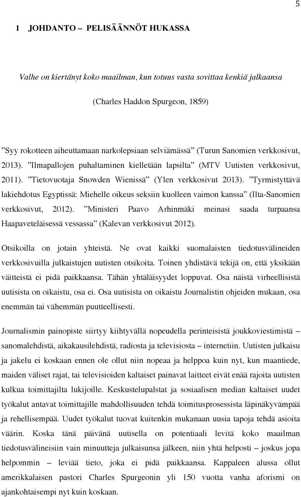 Tyrmistyttävä lakiehdotus Egyptissä: Miehelle oikeus seksiin kuolleen vaimon kanssa (Ilta-Sanomien verkkosivut, 2012).