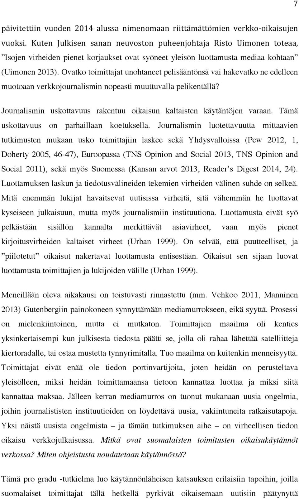 Ovatko toimittajat unohtaneet pelisääntönsä vai hakevatko ne edelleen muotoaan verkkojournalismin nopeasti muuttuvalla pelikentällä?