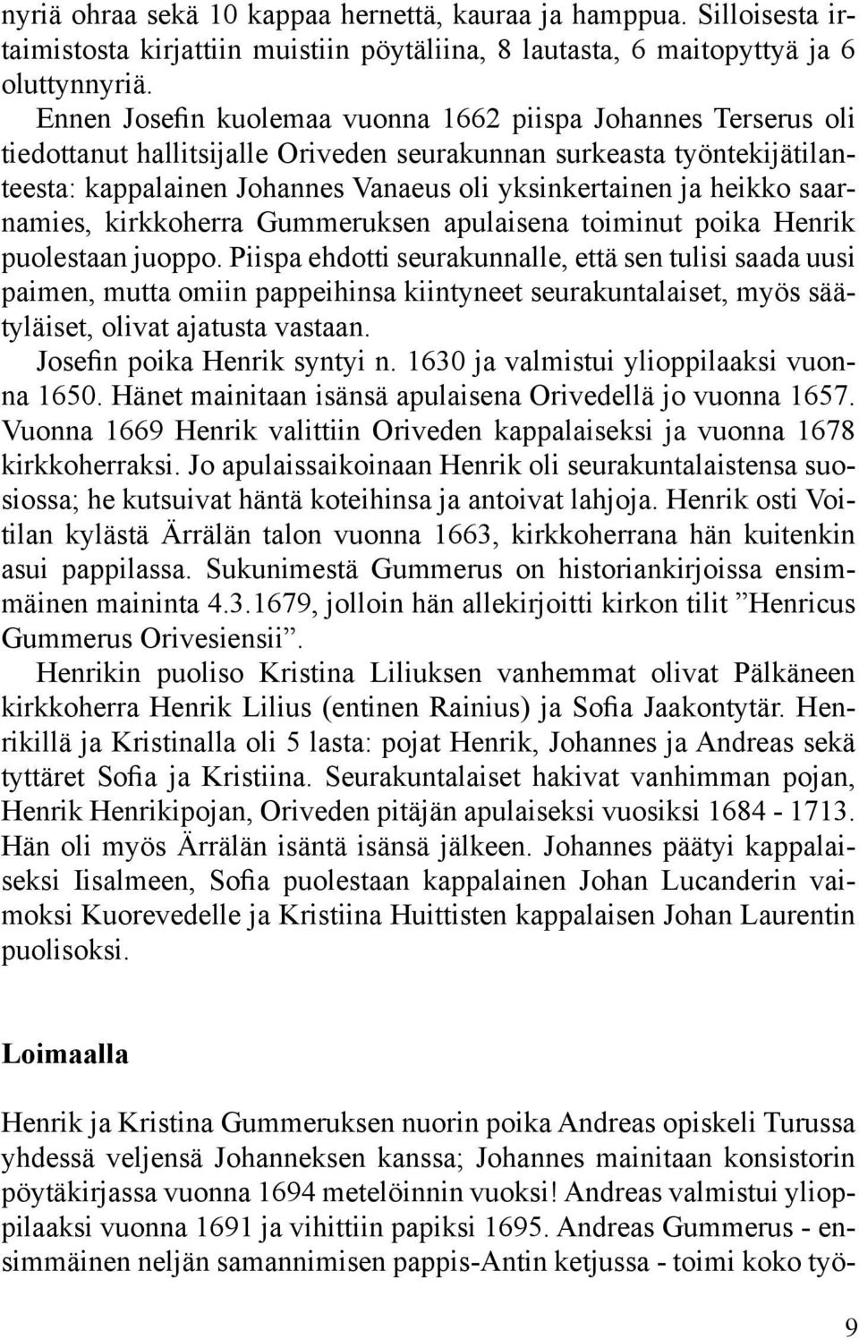 heikko saarnamies, kirkkoherra Gummeruksen apulaisena toiminut poika Henrik puolestaan juoppo.