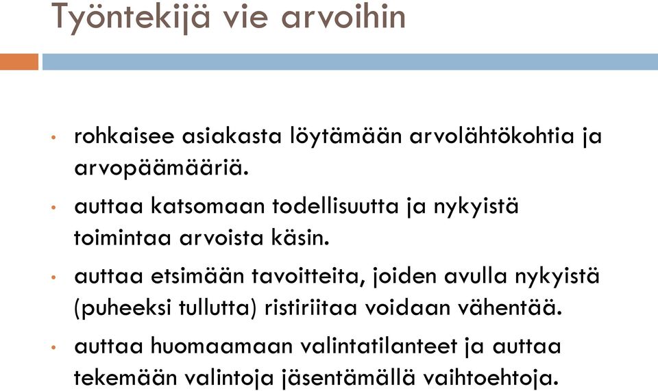 auttaa etsimään tavoitteita, joiden avulla nykyistä (puheeksi tullutta) ristiriitaa