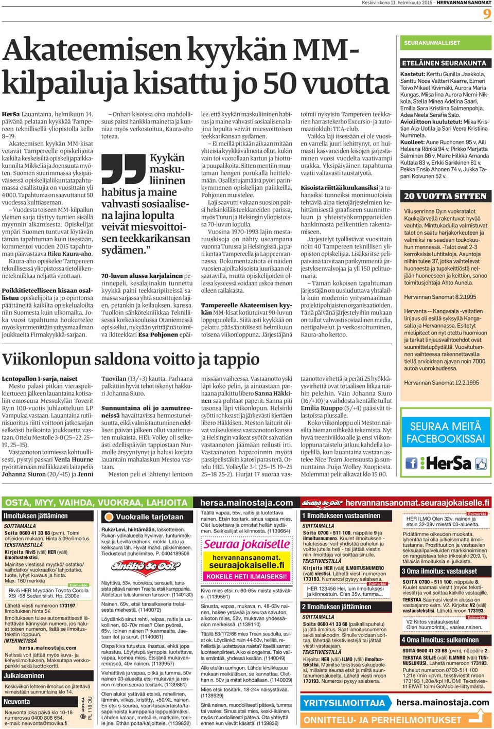 Suomen suurimmss yksipäiväisessä opiskelijliikunttphtumss osllistuji on vuosittin yli 4 000. Tphtum on svuttnut 50 vuodess kulttisemn.