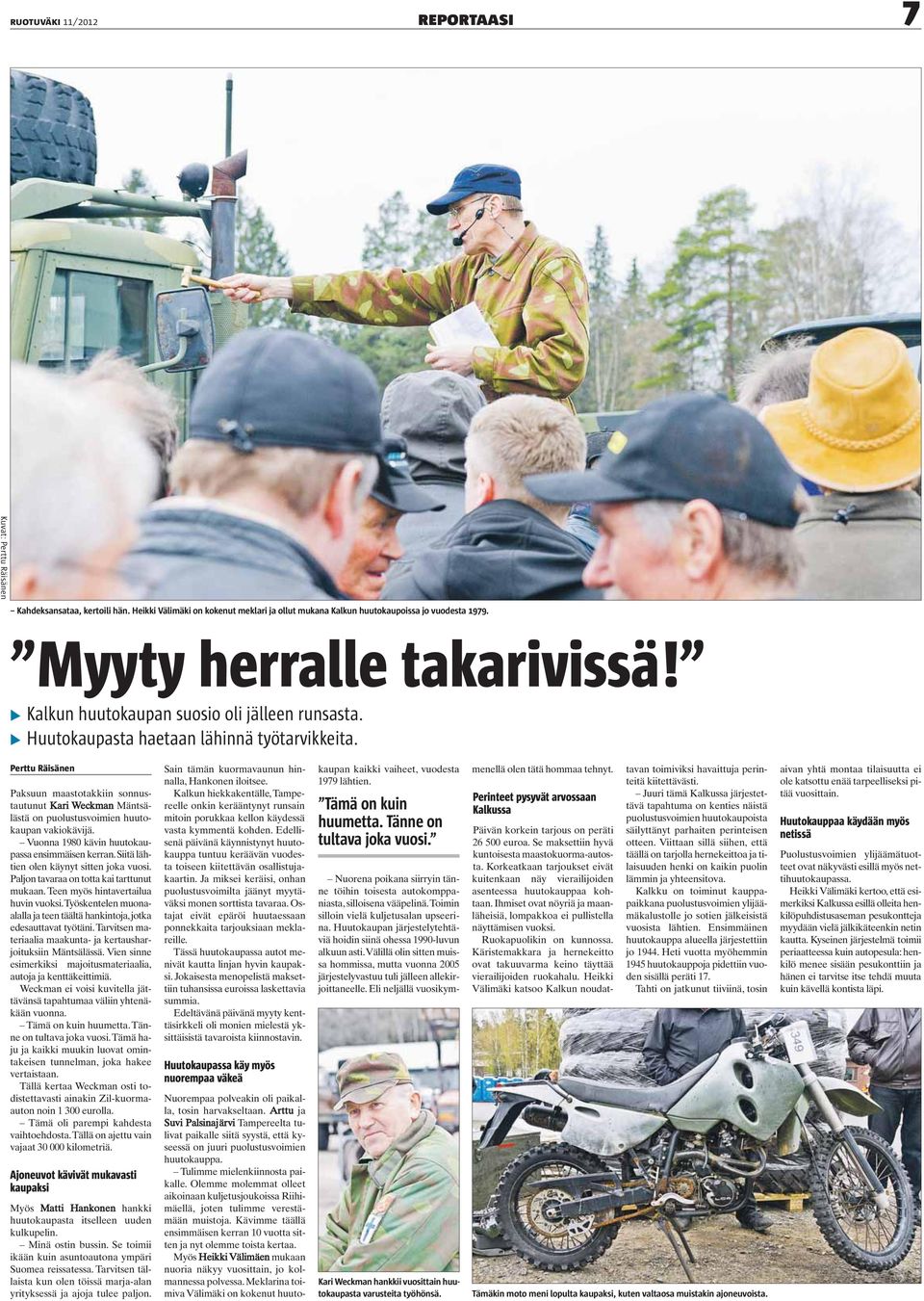 Perttu Räisänen Paksuun maastotakkiin sonnustautunut Kari Weckman Mäntsälästä on puolustusvoimien huutokaupan vakiokävijä. Vuonna 1980 kävin huutokaupassa ensimmäisen kerran.