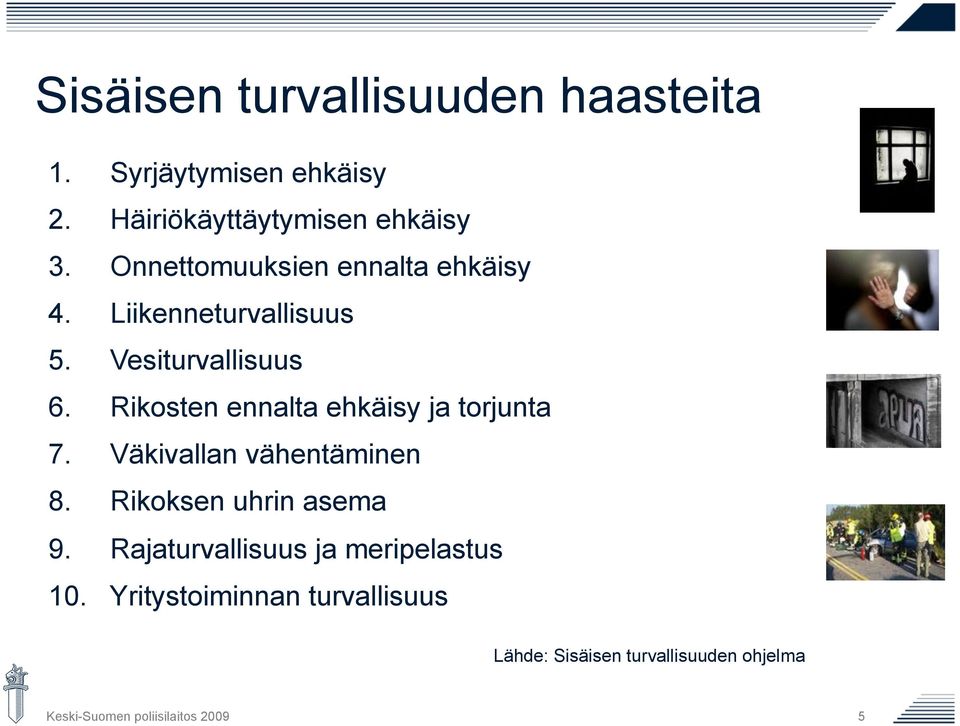 Rikosten ennalta ehkäisy ja torjunta 7. Väkivallan vähentäminen 8. Rikoksen uhrin asema 9.