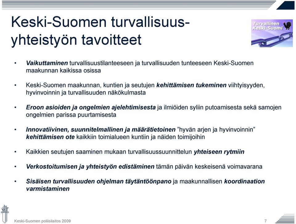 puurtamisesta Innovatiivinen, suunnitelmallinen ja määrätietoinen hyvän arjen ja hyvinvoinnin kehittämisen ote kaikkiin toimialueen kuntiin ja näiden toimijoihin Kaikkien seutujen saaminen mukaan